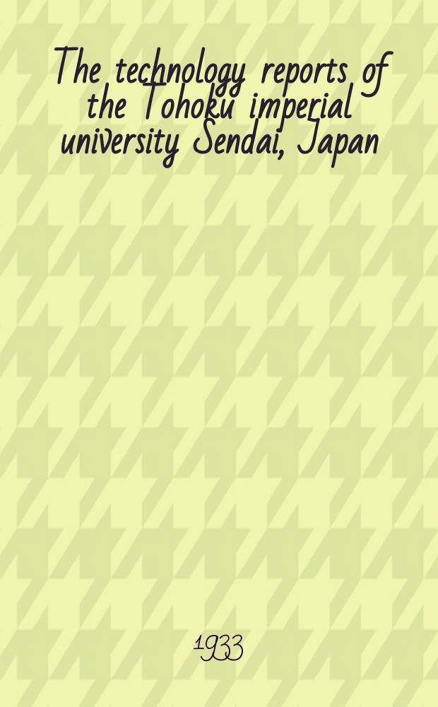 The technology reports of the Tohoku imperial university Sendai, Japan