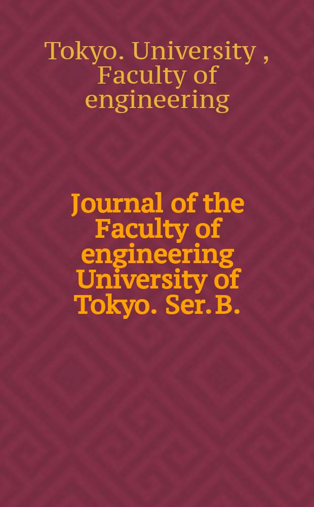 Journal of the Faculty of engineering University of Tokyo. Ser. B.