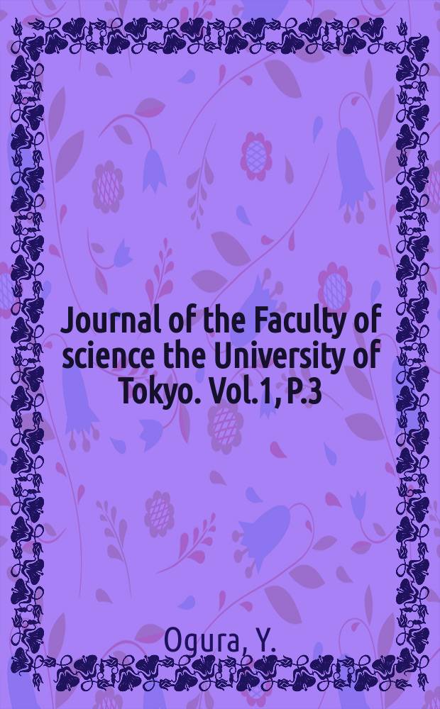 Journal of the Faculty of science the University of Tokyo. Vol.1, P.3 : On the structure and affinities of some fossil tree-ferns from Japan