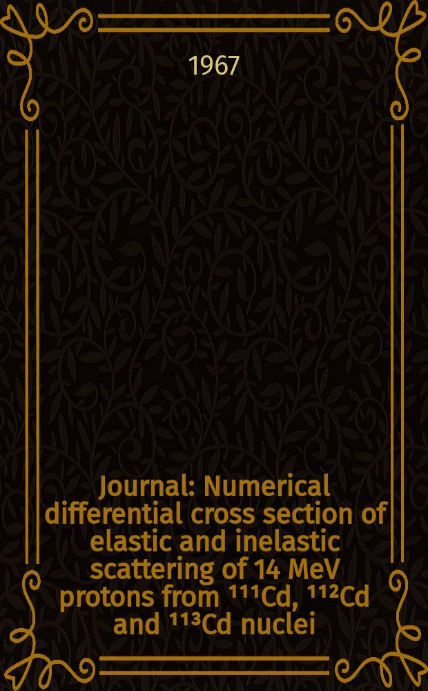 [Journal] : Numerical differential cross section of elastic and inelastic scattering of 14 MeV protons from ¹¹¹Cd, ¹¹²Cd and ¹¹³Cd nuclei