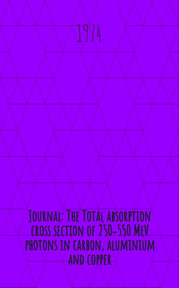 [Journal] : The Total absorption cross section of 250-550 MeV photons in carbon, aluminium and copper