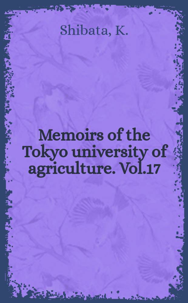 Memoirs of the Tokyo university of agriculture. Vol.17 : Bio statistical and genetical studies ...