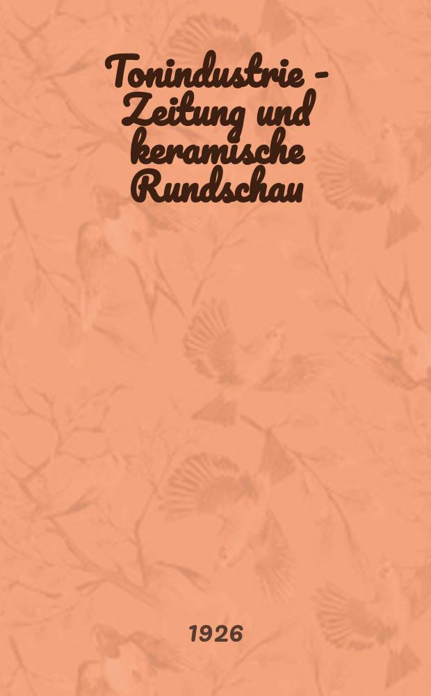 Tonindustrie - Zeitung und keramische Rundschau : Zentralblatt für des Gesamtgebiet der Steine und Erden. Jg.50 1926, 41 : Jubiläumsausgabe
