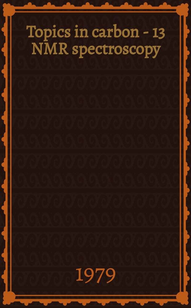 Topics in carbon - 13 NMR spectroscopy