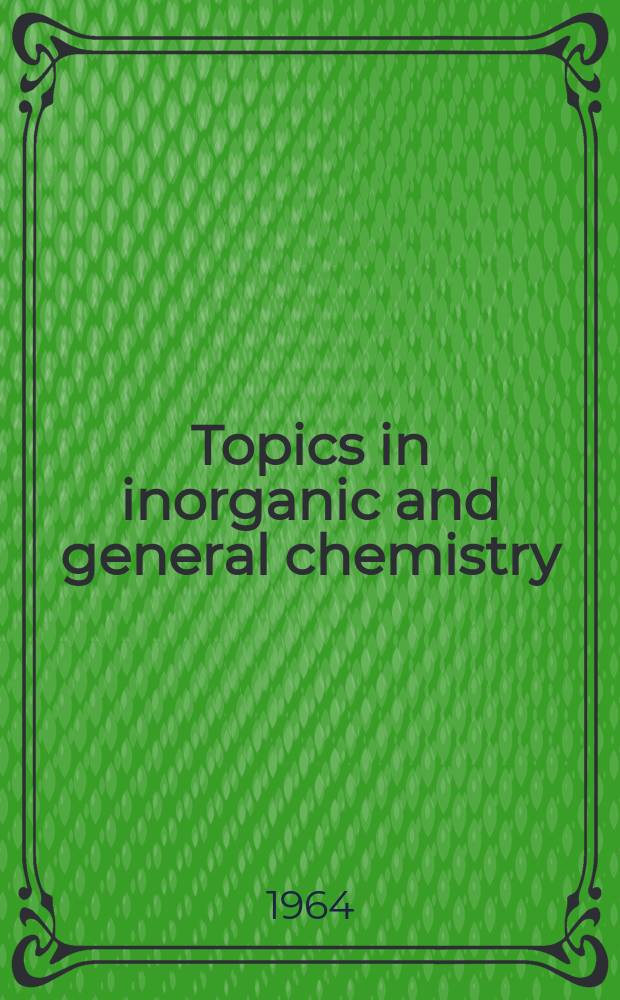 Topics in inorganic and general chemistry : A collection of monographs
