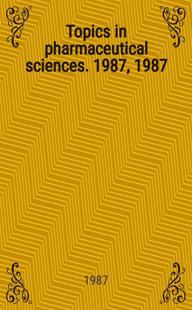 Topics in pharmaceutical sciences. 1987, 1987 : International congress of pharmaceutical sciences (47; 1987; Amsterdam)