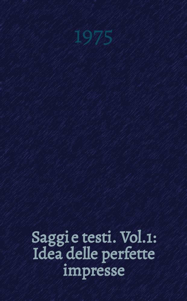 Saggi e testi. Vol.1 : Idea delle perfette impresse