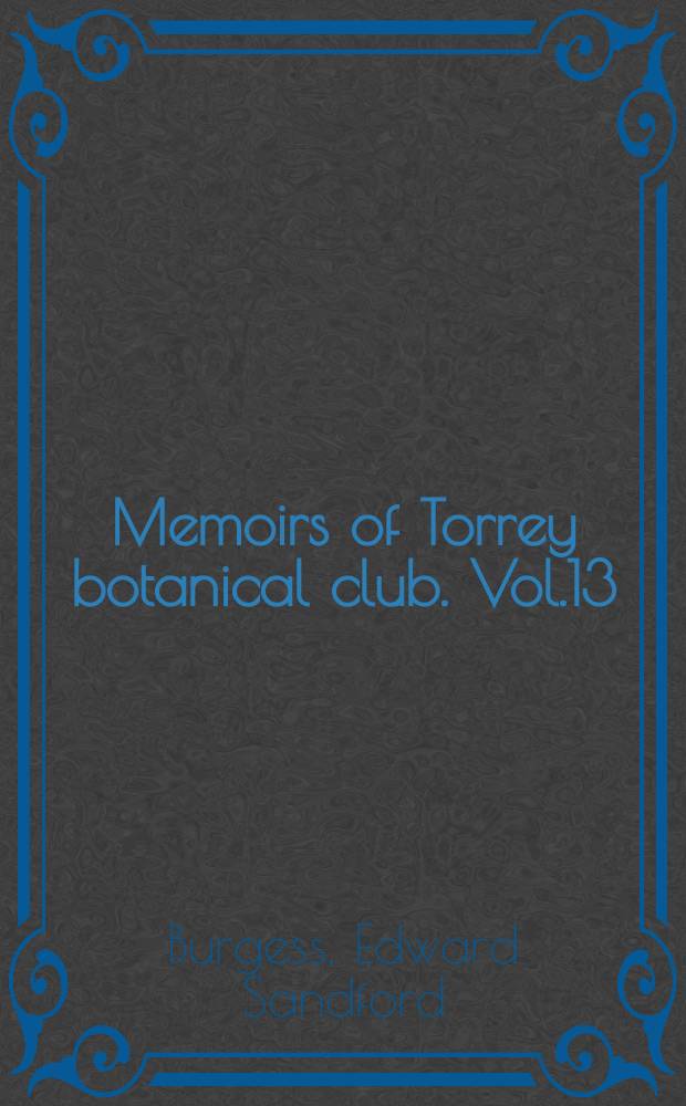 Memoirs of Torrey botanical club. Vol.13 : Studies in history and variations of asters