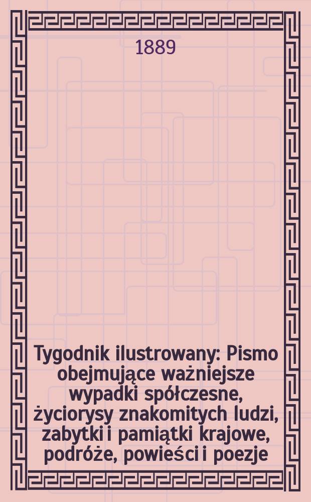 Tygodnik ilustrowany : Pismo obejmujące ważniejsze wypadki spółczesne, życiorysy znakomitych ludzi, zabytki i pamiątki krajowe, podróże, powieści i poezje, sprawozdania z dziedziny sztuk pięknych, piśmiennictwa nauk przyrodzonych, rolnictwa, przemysłu i wynalazków szkice obyczajowe i humorystyczne, typy ludowe, ubiory i kostiumy, archeologia i. t. d. T.13, №317(1529)