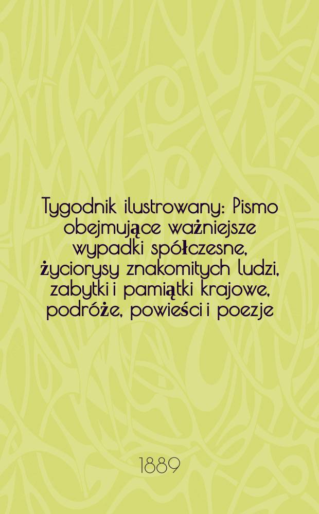 Tygodnik ilustrowany : Pismo obejmujące ważniejsze wypadki spółczesne, życiorysy znakomitych ludzi, zabytki i pamiątki krajowe, podróże, powieści i poezje, sprawozdania z dziedziny sztuk pięknych, piśmiennictwa nauk przyrodzonych, rolnictwa, przemysłu i wynalazków szkice obyczajowe i humorystyczne, typy ludowe, ubiory i kostiumy, archeologia i. t. d. T.14, №345(1557)