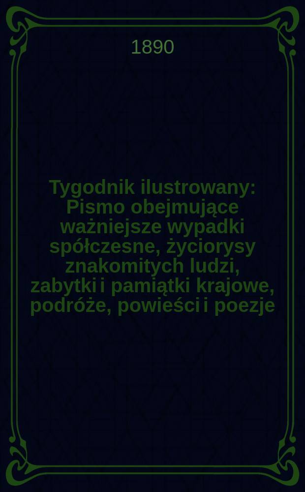 Tygodnik ilustrowany : Pismo obejmujące ważniejsze wypadki spółczesne, życiorysy znakomitych ludzi, zabytki i pamiątki krajowe, podróże, powieści i poezje, sprawozdania z dziedziny sztuk pięknych, piśmiennictwa nauk przyrodzonych, rolnictwa, przemysłu i wynalazków szkice obyczajowe i humorystyczne, typy ludowe, ubiory i kostiumy, archeologia i. t. d. T.1, №20(1597)