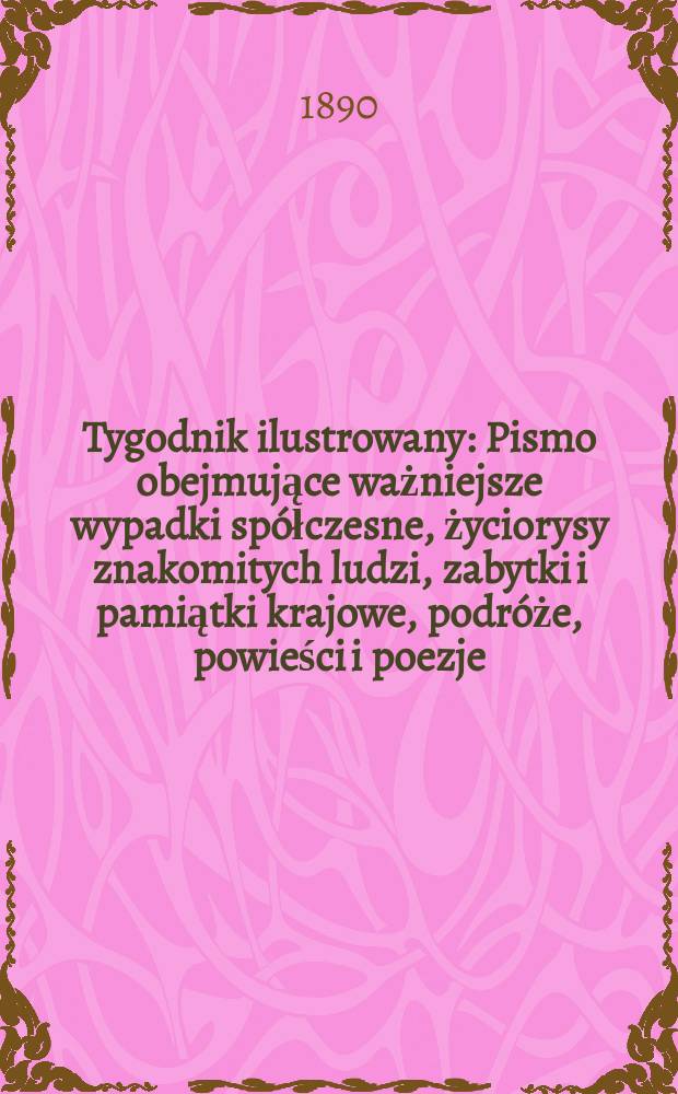 Tygodnik ilustrowany : Pismo obejmujące ważniejsze wypadki spółczesne, życiorysy znakomitych ludzi, zabytki i pamiątki krajowe, podróże, powieści i poezje, sprawozdania z dziedziny sztuk pięknych, piśmiennictwa nauk przyrodzonych, rolnictwa, przemysłu i wynalazków szkice obyczajowe i humorystyczne, typy ludowe, ubiory i kostiumy, archeologia i. t. d. T.2, №43(1620)