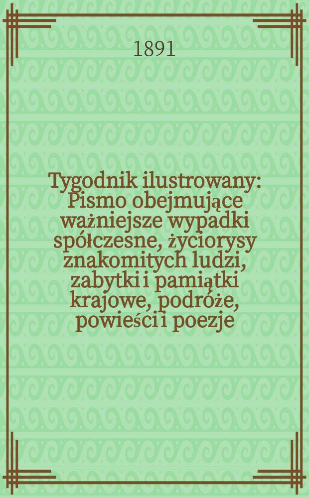 Tygodnik ilustrowany : Pismo obejmujące ważniejsze wypadki spółczesne, życiorysy znakomitych ludzi, zabytki i pamiątki krajowe, podróże, powieści i poezje, sprawozdania z dziedziny sztuk pięknych, piśmiennictwa nauk przyrodzonych, rolnictwa, przemysłu i wynalazków szkice obyczajowe i humorystyczne, typy ludowe, ubiory i kostiumy, archeologia i. t. d. T.3, №71