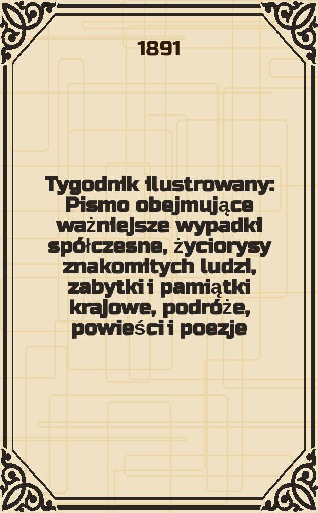 Tygodnik ilustrowany : Pismo obejmujące ważniejsze wypadki spółczesne, życiorysy znakomitych ludzi, zabytki i pamiątki krajowe, podróże, powieści i poezje, sprawozdania z dziedziny sztuk pięknych, piśmiennictwa nauk przyrodzonych, rolnictwa, przemysłu i wynalazków szkice obyczajowe i humorystyczne, typy ludowe, ubiory i kostiumy, archeologia i. t. d. T.4, №80(1656)