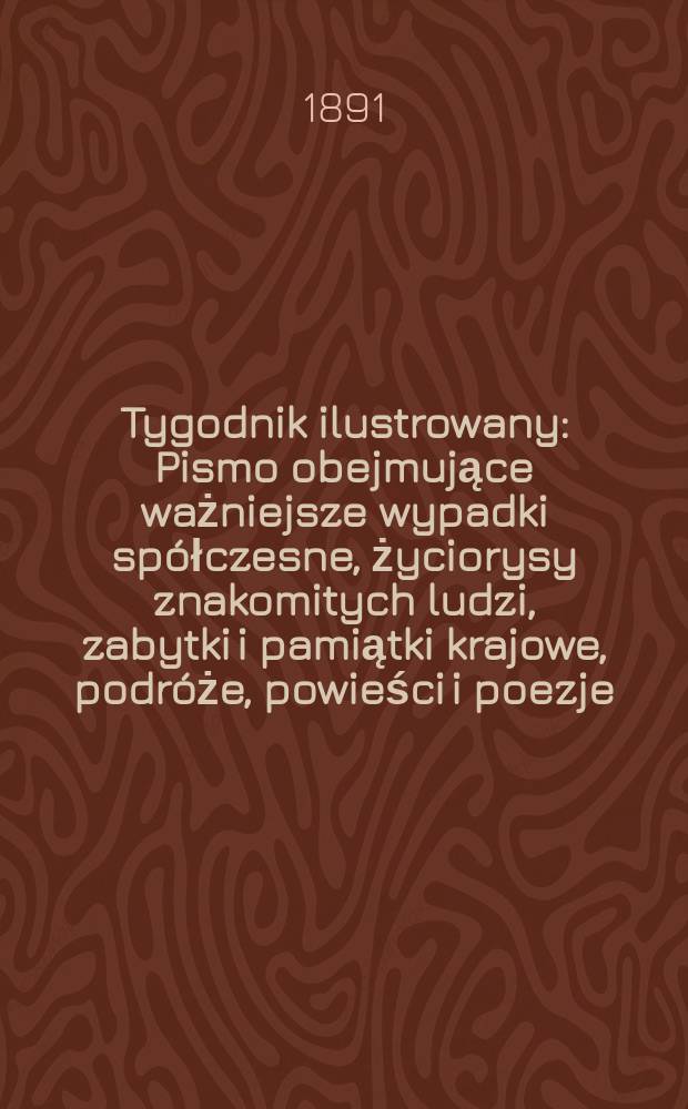 Tygodnik ilustrowany : Pismo obejmujące ważniejsze wypadki spółczesne, życiorysy znakomitych ludzi, zabytki i pamiątki krajowe, podróże, powieści i poezje, sprawozdania z dziedziny sztuk pięknych, piśmiennictwa nauk przyrodzonych, rolnictwa, przemysłu i wynalazków szkice obyczajowe i humorystyczne, typy ludowe, ubiory i kostiumy, archeologia i. t. d. T.4, №85(1661)