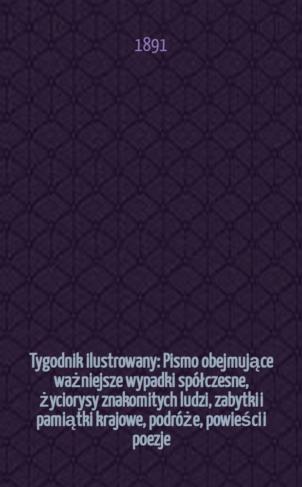 Tygodnik ilustrowany : Pismo obejmujące ważniejsze wypadki spółczesne, życiorysy znakomitych ludzi, zabytki i pamiątki krajowe, podróże, powieści i poezje, sprawozdania z dziedziny sztuk pięknych, piśmiennictwa nauk przyrodzonych, rolnictwa, przemysłu i wynalazków szkice obyczajowe i humorystyczne, typy ludowe, ubiory i kostiumy, archeologia i. t. d. T.4, №92(1668)