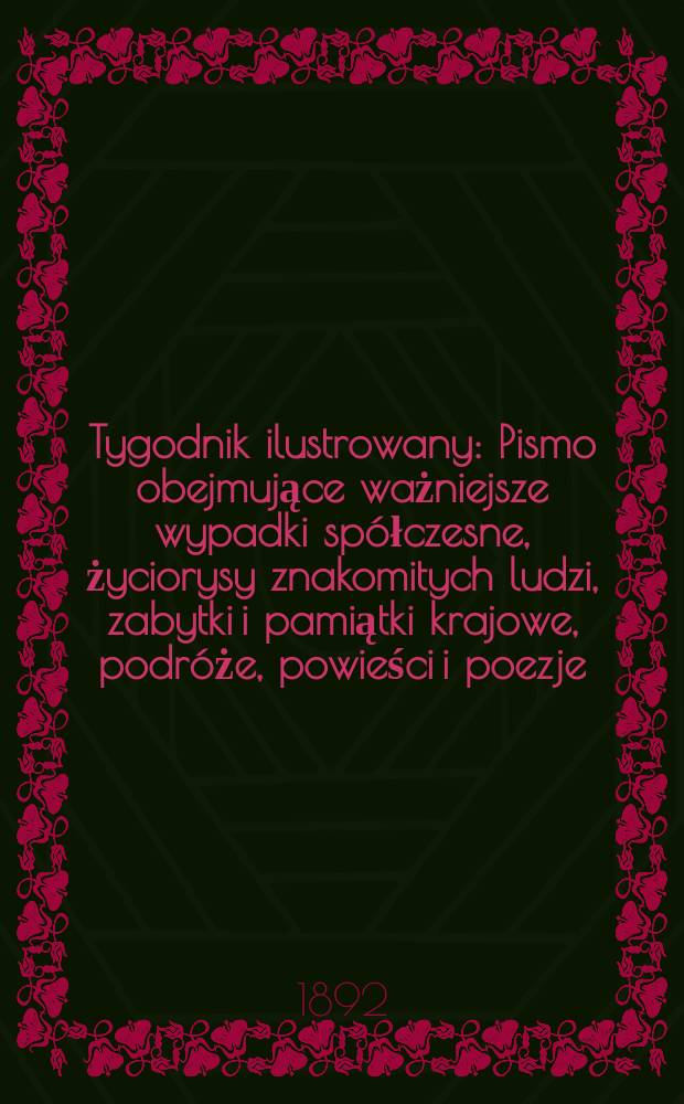 Tygodnik ilustrowany : Pismo obejmujące ważniejsze wypadki sp&oacute;łczesne, życiorysy znakomitych ludzi, zabytki i pamiątki krajowe, podr&oacute;że, powieści i poezje, sprawozdania z dziedziny sztuk pięknych, piśmiennictwa nauk przyrodzonych, rolnictwa, przemysłu i wynalazk&oacute;w szkice obyczajowe i humorystyczne, typy ludowe, ubiory i kostiumy, archeologia i. t. d. T.5, №130(1706)