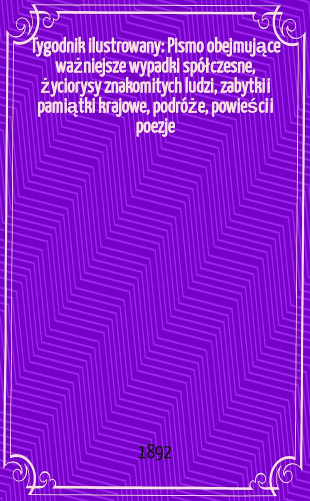 Tygodnik ilustrowany : Pismo obejmujące ważniejsze wypadki spółczesne, życiorysy znakomitych ludzi, zabytki i pamiątki krajowe, podróże, powieści i poezje, sprawozdania z dziedziny sztuk pięknych, piśmiennictwa nauk przyrodzonych, rolnictwa, przemysłu i wynalazków szkice obyczajowe i humorystyczne, typy ludowe, ubiory i kostiumy, archeologia i. t. d. T.6, №138