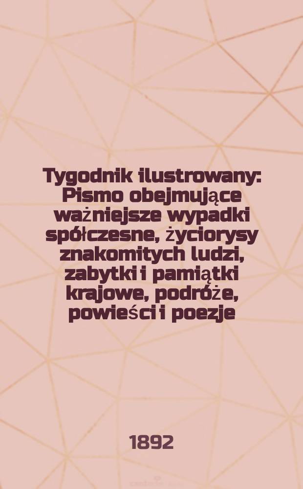 Tygodnik ilustrowany : Pismo obejmujące ważniejsze wypadki spółczesne, życiorysy znakomitych ludzi, zabytki i pamiątki krajowe, podróże, powieści i poezje, sprawozdania z dziedziny sztuk pięknych, piśmiennictwa nauk przyrodzonych, rolnictwa, przemysłu i wynalazków szkice obyczajowe i humorystyczne, typy ludowe, ubiory i kostiumy, archeologia i. t. d. T.6, №146