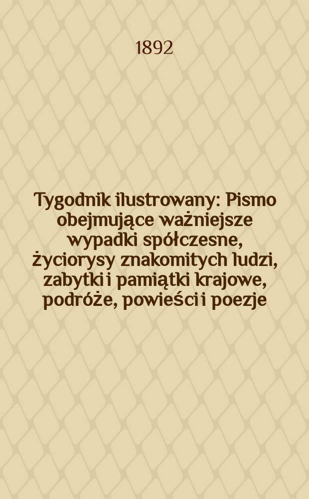Tygodnik ilustrowany : Pismo obejmujące ważniejsze wypadki spółczesne, życiorysy znakomitych ludzi, zabytki i pamiątki krajowe, podróże, powieści i poezje, sprawozdania z dziedziny sztuk pięknych, piśmiennictwa nauk przyrodzonych, rolnictwa, przemysłu i wynalazków szkice obyczajowe i humorystyczne, typy ludowe, ubiory i kostiumy, archeologia i. t. d. T.6, №153