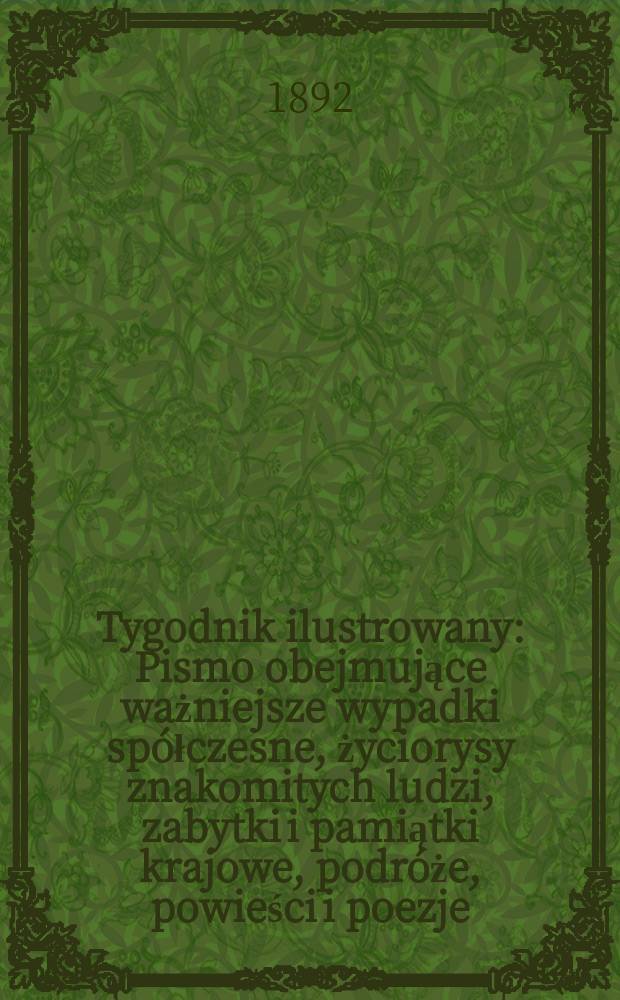 Tygodnik ilustrowany : Pismo obejmujące ważniejsze wypadki spółczesne, życiorysy znakomitych ludzi, zabytki i pamiątki krajowe, podróże, powieści i poezje, sprawozdania z dziedziny sztuk pięknych, piśmiennictwa nauk przyrodzonych, rolnictwa, przemysłu i wynalazków szkice obyczajowe i humorystyczne, typy ludowe, ubiory i kostiumy, archeologia i. t. d. T.6, №156