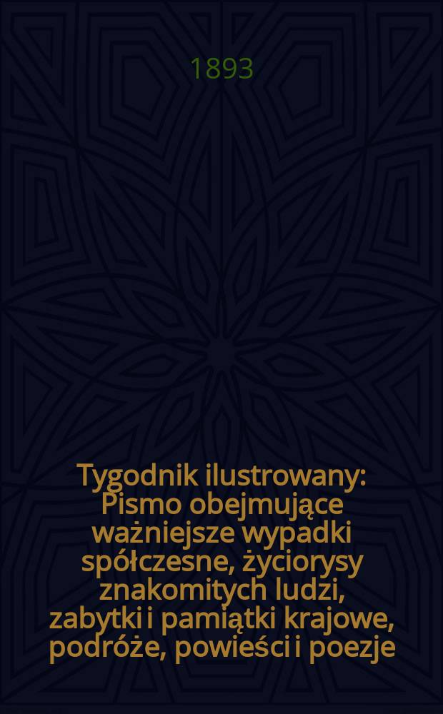Tygodnik ilustrowany : Pismo obejmujące ważniejsze wypadki sp&oacute;łczesne, życiorysy znakomitych ludzi, zabytki i pamiątki krajowe, podr&oacute;że, powieści i poezje, sprawozdania z dziedziny sztuk pięknych, piśmiennictwa nauk przyrodzonych, rolnictwa, przemysłu i wynalazk&oacute;w szkice obyczajowe i humorystyczne, typy ludowe, ubiory i kostiumy, archeologia i. t. d. T.7, №171(1748)