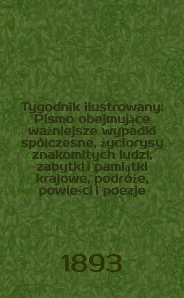 Tygodnik ilustrowany : Pismo obejmujące ważniejsze wypadki spółczesne, życiorysy znakomitych ludzi, zabytki i pamiątki krajowe, podróże, powieści i poezje, sprawozdania z dziedziny sztuk pięknych, piśmiennictwa nauk przyrodzonych, rolnictwa, przemysłu i wynalazków szkice obyczajowe i humorystyczne, typy ludowe, ubiory i kostiumy, archeologia i. t. d. T.8, №197(1774)