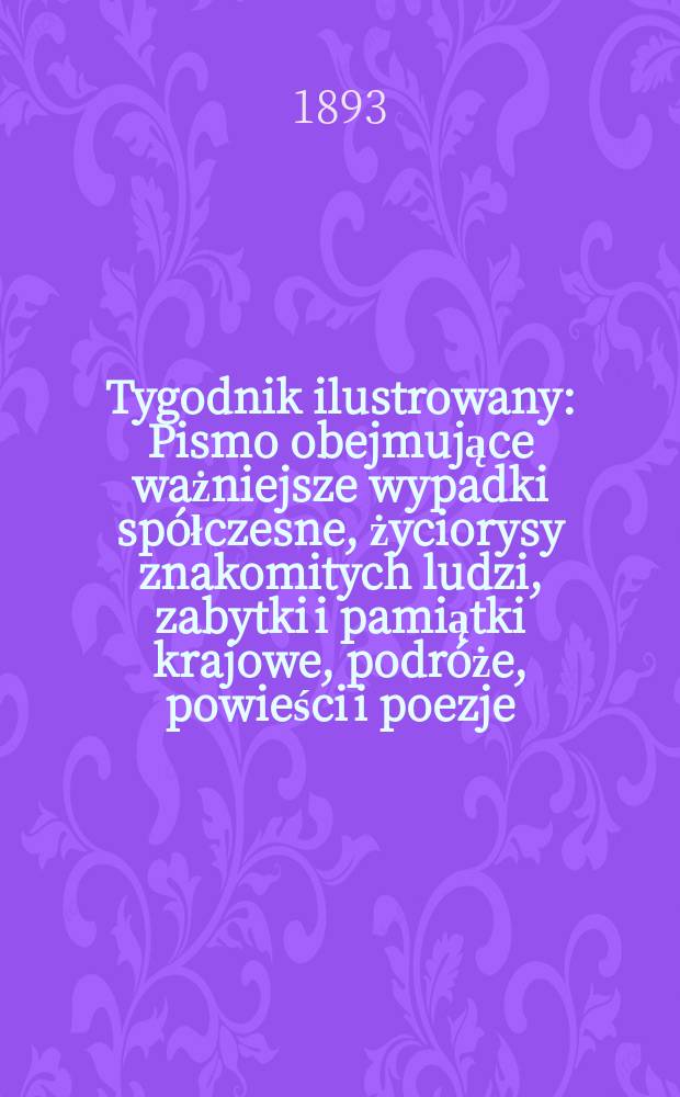 Tygodnik ilustrowany : Pismo obejmujące ważniejsze wypadki spółczesne, życiorysy znakomitych ludzi, zabytki i pamiątki krajowe, podróże, powieści i poezje, sprawozdania z dziedziny sztuk pięknych, piśmiennictwa nauk przyrodzonych, rolnictwa, przemysłu i wynalazków szkice obyczajowe i humorystyczne, typy ludowe, ubiory i kostiumy, archeologia i. t. d. T.8, №205(1782)