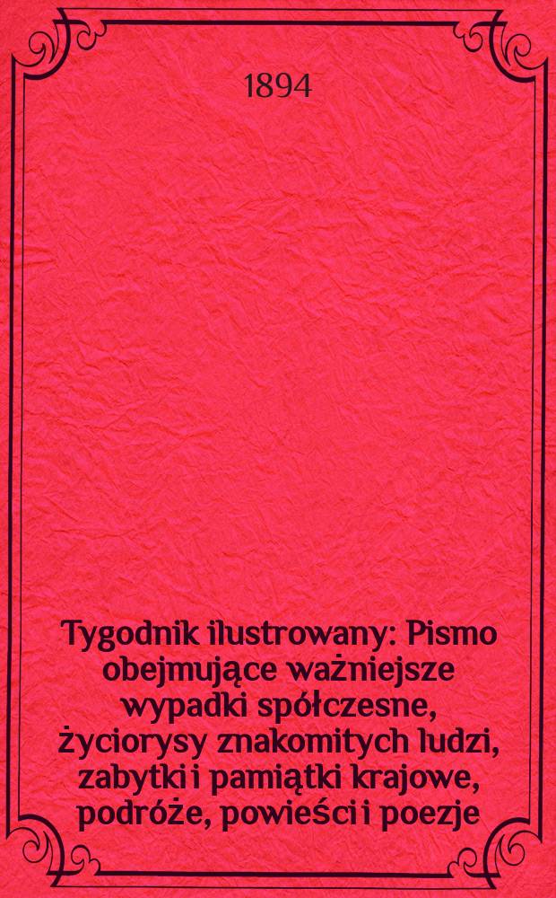 Tygodnik ilustrowany : Pismo obejmujące ważniejsze wypadki spółczesne, życiorysy znakomitych ludzi, zabytki i pamiątki krajowe, podróże, powieści i poezje, sprawozdania z dziedziny sztuk pięknych, piśmiennictwa nauk przyrodzonych, rolnictwa, przemysłu i wynalazków szkice obyczajowe i humorystyczne, typy ludowe, ubiory i kostiumy, archeologia i. t. d. T.9, №230(1807)