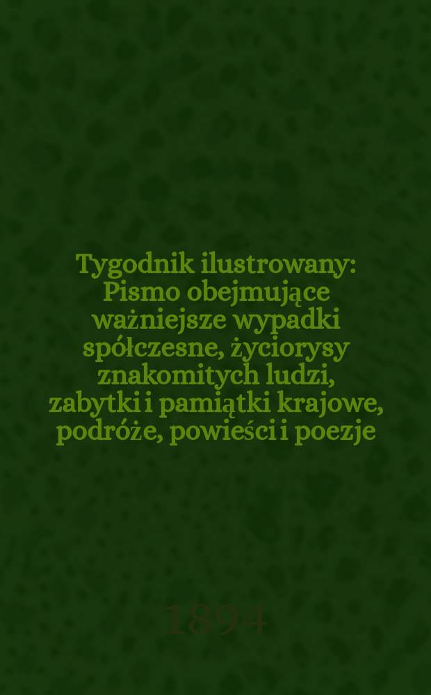 Tygodnik ilustrowany : Pismo obejmujące ważniejsze wypadki spółczesne, życiorysy znakomitych ludzi, zabytki i pamiątki krajowe, podróże, powieści i poezje, sprawozdania z dziedziny sztuk pięknych, piśmiennictwa nauk przyrodzonych, rolnictwa, przemysłu i wynalazków szkice obyczajowe i humorystyczne, typy ludowe, ubiory i kostiumy, archeologia i. t. d. T.9, №235(1812)