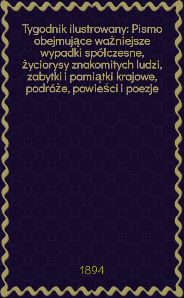 Tygodnik ilustrowany : Pismo obejmujące ważniejsze wypadki sp&oacute;łczesne, życiorysy znakomitych ludzi, zabytki i pamiątki krajowe, podr&oacute;że, powieści i poezje, sprawozdania z dziedziny sztuk pięknych, piśmiennictwa nauk przyrodzonych, rolnictwa, przemysłu i wynalazk&oacute;w szkice obyczajowe i humorystyczne, typy ludowe, ubiory i kostiumy, archeologia i. t. d. T.10, №237(1814)