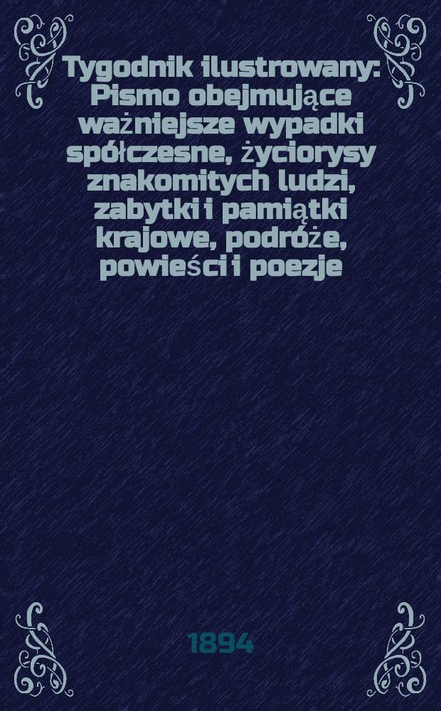 Tygodnik ilustrowany : Pismo obejmujące ważniejsze wypadki spółczesne, życiorysy znakomitych ludzi, zabytki i pamiątki krajowe, podróże, powieści i poezje, sprawozdania z dziedziny sztuk pięknych, piśmiennictwa nauk przyrodzonych, rolnictwa, przemysłu i wynalazków szkice obyczajowe i humorystyczne, typy ludowe, ubiory i kostiumy, archeologia i. t. d. T.10, №241(1818)