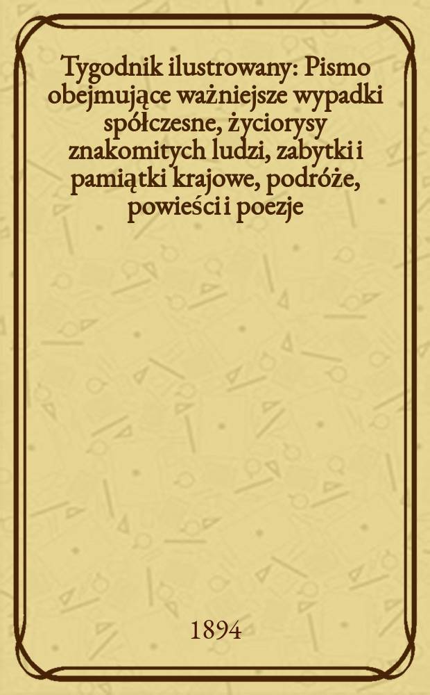 Tygodnik ilustrowany : Pismo obejmujące ważniejsze wypadki spółczesne, życiorysy znakomitych ludzi, zabytki i pamiątki krajowe, podróże, powieści i poezje, sprawozdania z dziedziny sztuk pięknych, piśmiennictwa nauk przyrodzonych, rolnictwa, przemysłu i wynalazków szkice obyczajowe i humorystyczne, typy ludowe, ubiory i kostiumy, archeologia i. t. d. T.10, №250(1827)