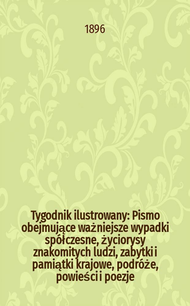 Tygodnik ilustrowany : Pismo obejmujące ważniejsze wypadki spółczesne, życiorysy znakomitych ludzi, zabytki i pamiątki krajowe, podróże, powieści i poezje, sprawozdania z dziedziny sztuk pięknych, piśmiennictwa nauk przyrodzonych, rolnictwa, przemysłu i wynalazków szkice obyczajowe i humorystyczne, typy ludowe, ubiory i kostiumy, archeologia i. t. d. 1896, №26(1914)