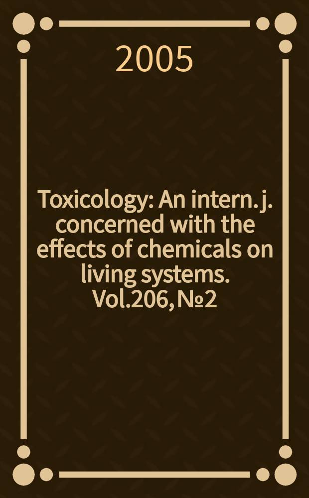 Toxicology : An intern. j. concerned with the effects of chemicals on living systems. Vol.206, №2