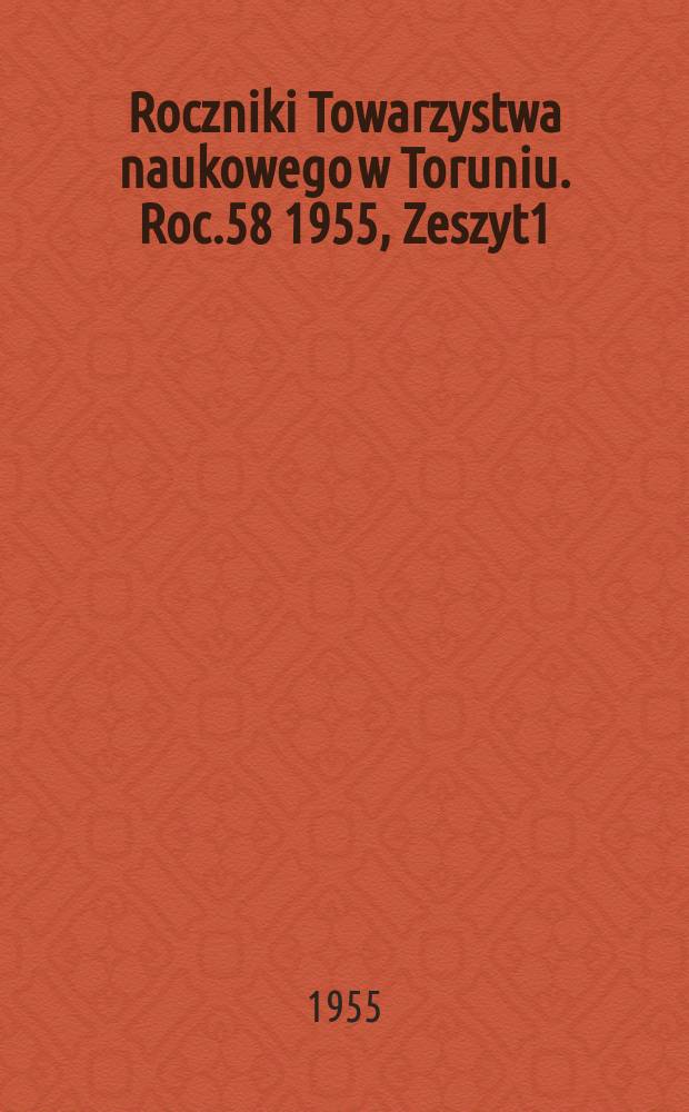 Roczniki Towarzystwa naukowego w Toruniu. Roc.58 1955, Zeszyt1 : Mapy wojew&oacute;dztwa Pomorskiego w drugiej połowie XVI w.