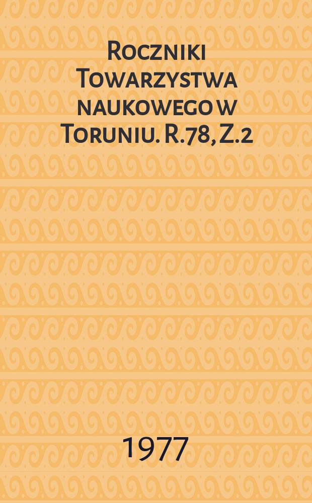 Roczniki Towarzystwa naukowego w Toruniu. R.78, Z.2 : Polityka Torunia wobec władz...