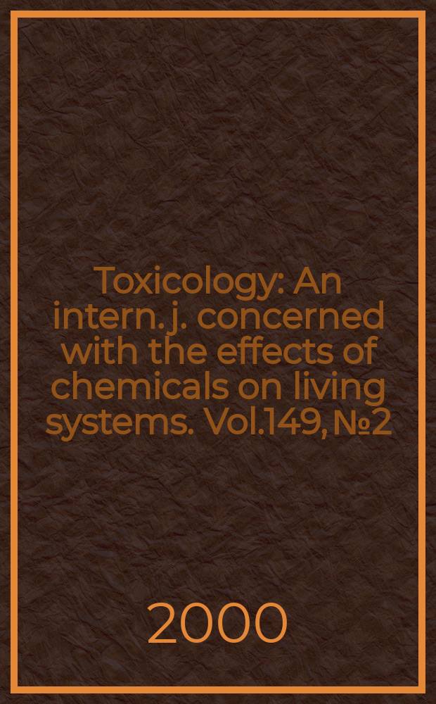 Toxicology : An intern. j. concerned with the effects of chemicals on living systems. Vol.149, №2/3