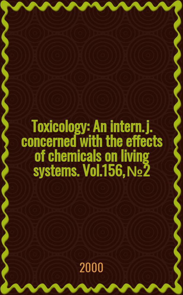 Toxicology : An intern. j. concerned with the effects of chemicals on living systems. Vol.156, №2/3