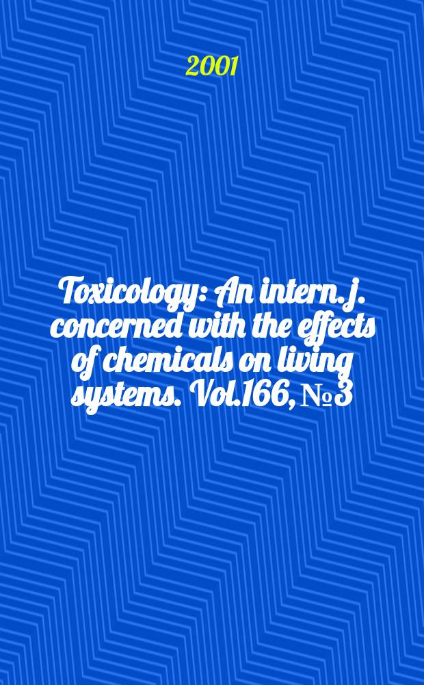 Toxicology : An intern. j. concerned with the effects of chemicals on living systems. Vol.166, №3