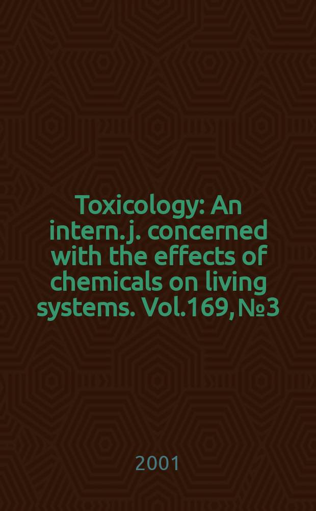 Toxicology : An intern. j. concerned with the effects of chemicals on living systems. Vol.169, №3
