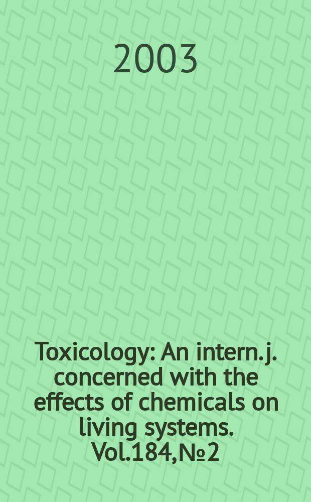 Toxicology : An intern. j. concerned with the effects of chemicals on living systems. Vol.184, №2/3