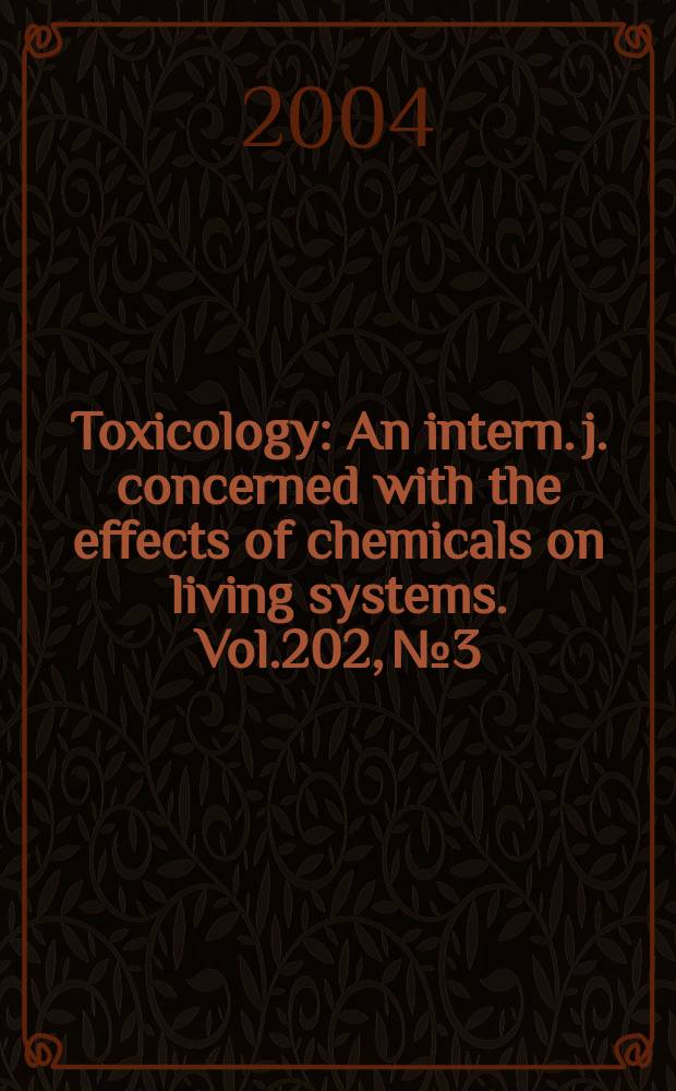 Toxicology : An intern. j. concerned with the effects of chemicals on living systems. Vol.202, №3