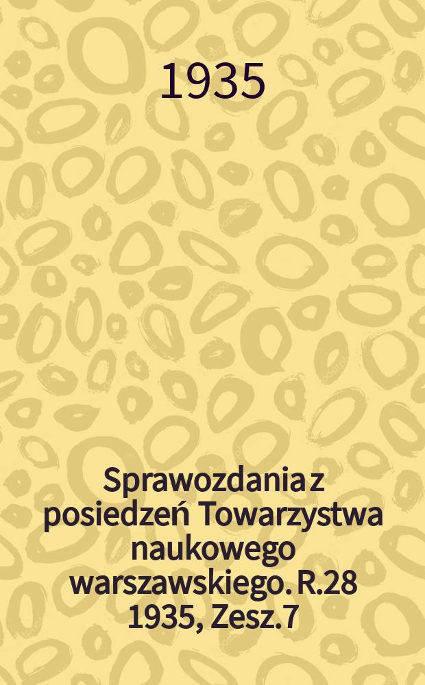 Sprawozdania z posiedzeń Towarzystwa naukowego warszawskiego. R.28 1935, Zesz.7/9