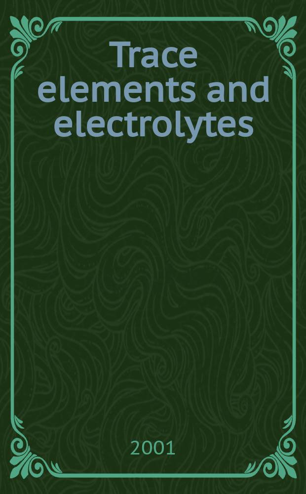 Trace elements and electrolytes : An intern. j. Vol.18, №1