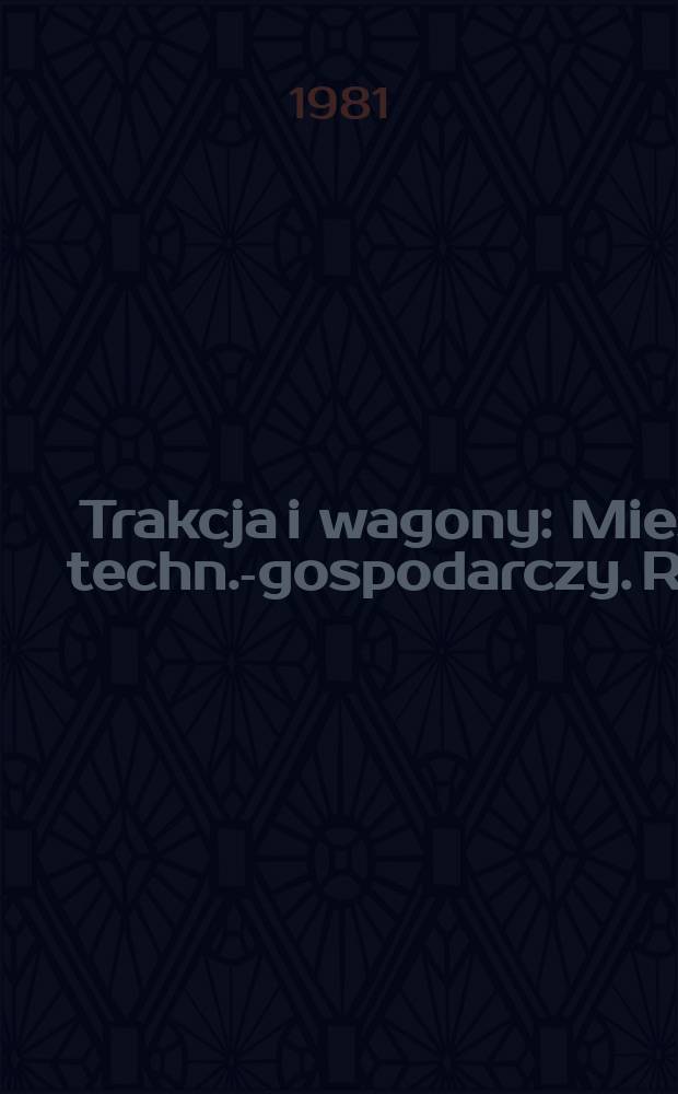 Trakcja i wagony : Mies. techn.-gospodarczy. R.4(28) 1981, №5