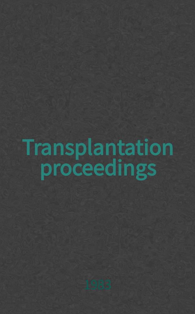 Transplantation proceedings : An offic. publication of the Transplantation soc. Vol.15, №1[1] : Proceedings of the Nin th International congress of the Transplantation society
