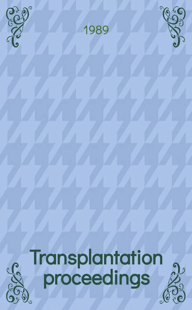 Transplantation proceedings : An offic. publication of the Transplantation soc. Vol.21, №1[2] : Proceedings of the Twelfth International congress of the Transplantation society, Aug. 14-19, 1988, Sydney.