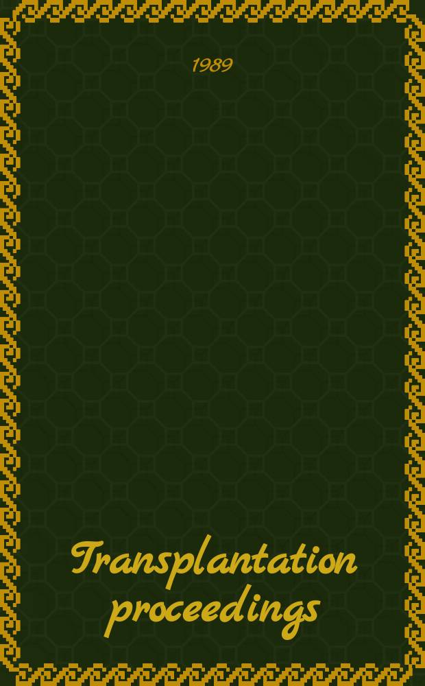 Transplantation proceedings : An offic. publication of the Transplantation soc. Vol.21, №1[3] : Proceedings of the Twelfth International congress of the Transplantation society, Aug. 14-19, 1988, Sydney.
