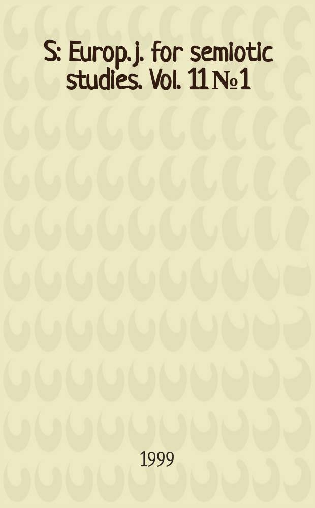 S : Europ. j. for semiotic studies. Vol. 11 № 1/3